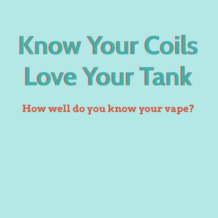 Know Your Coils Love Your Tank: Coil Families and Cross Compatible Tanks